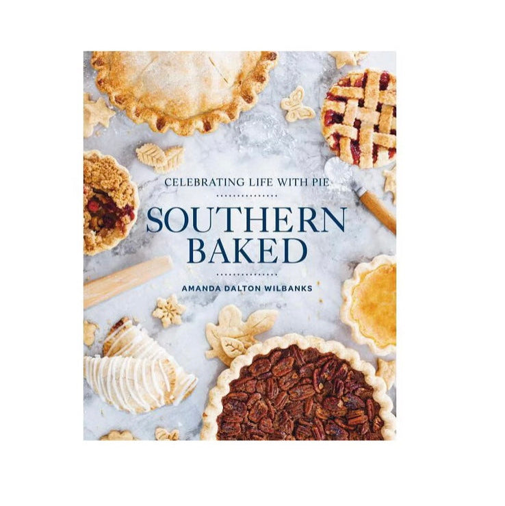 Southern Baked: Celebrating Life with Pie
