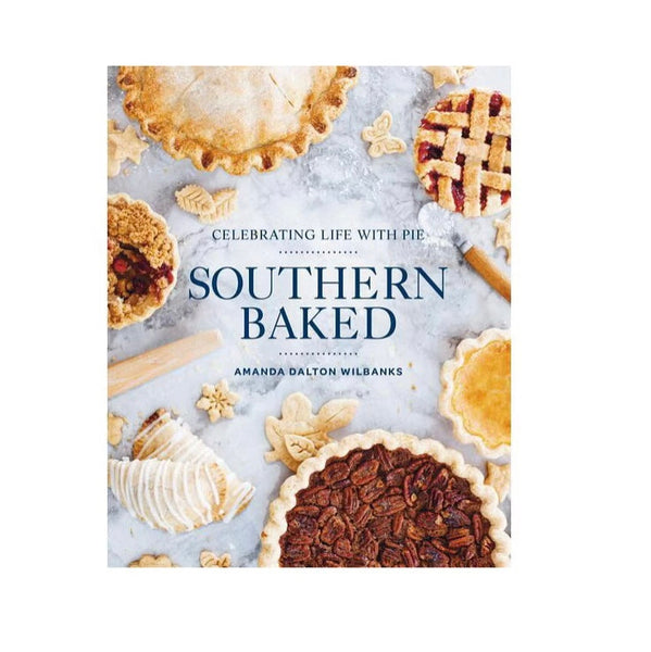 Southern Baked: Celebrating Life with Pie