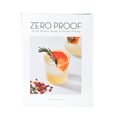 Zero Proof: 90 Non-Alcoholic Recipes for Mindful Drinking