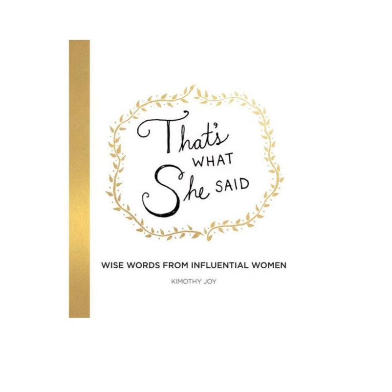 That's What She Said: Wise Words from Influential Women
