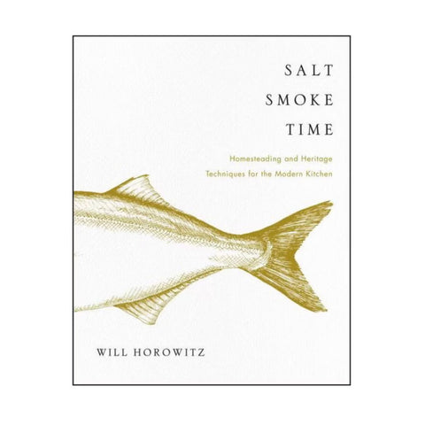 Salt Smoke Time: Homesteading and Heritage Techniques for the Modern Kitchen
