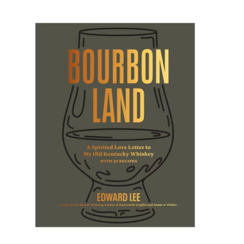 Bourbon Land: A Spirited Love Letter to My Old Kentucky Whiskey