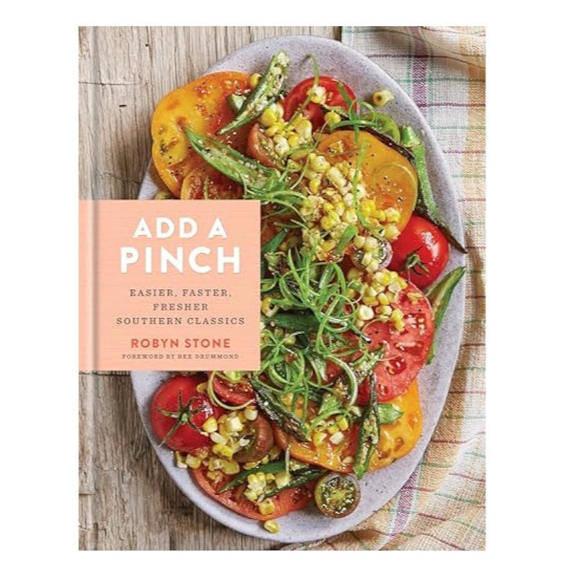 Add a Pinch: Easier, Faster, Fresher Southern Classics: A Cookbook