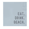 Cocktail Napkin - Eat. Drink. Beach.