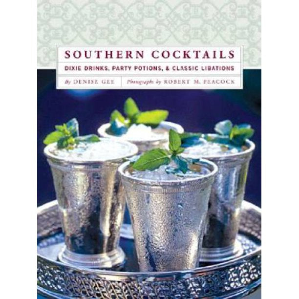 Southern Cocktails: Dixie Drinks, Party Potions, and Classic Libations