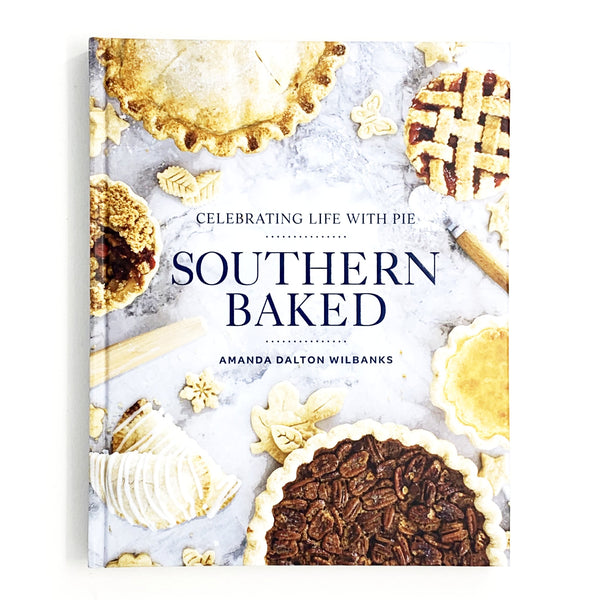 Southern Baked: Celebrating Life with Pie