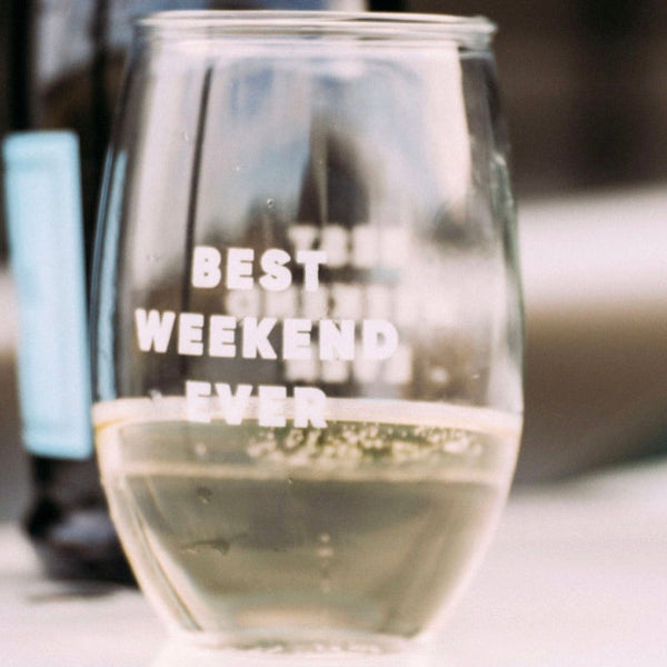 Best Weekend Ever Wine Glass